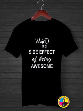  Weird Is A Side Effect T-shirt.
